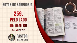 🔴 259. Pelo lado de dentro - Salmo 122.2 - Pr. Nilson Lima #DEVOCIONAL