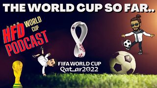 HFD World Cup Podcast | THE WORLD CUP SO FAR...