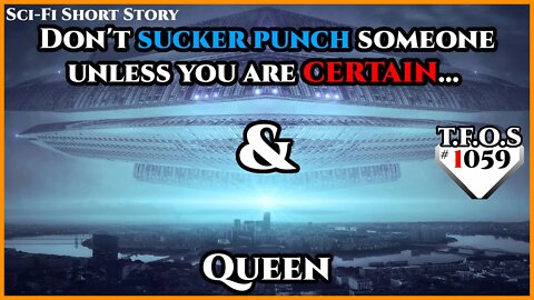 Don't sucker punch someone unless you are CERTAIN... & Queen |Humans are space Orcs | HFY | TFOS1059