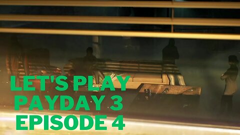 Let's play PayDay 3 Episode 4