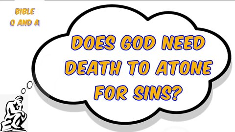 Does God Need Death to Atone for Sins?