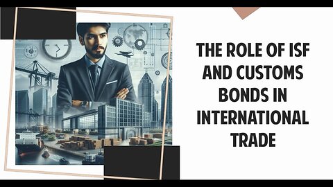 Understanding ISF and Customs Bonds: Protecting International Trade