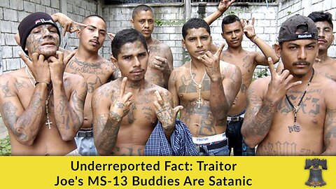 Underreported Fact: Traitor Joe's MS-13 Buddies Are Satanic