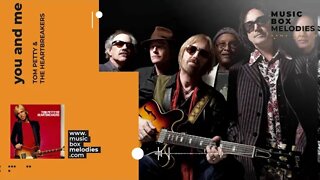 [Music box melodies] - You and me by Tom Petty & The Heartbreakers