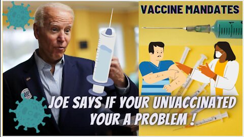Joe Biden "If Your Unvaccinated Your a Problem"
