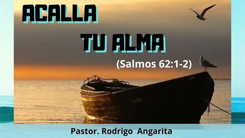 ACALLA TU ALMA / SALMO 62:1 Y 2 (( PREDICACION ))