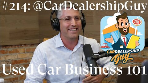 #214: @CarDealershipGuy - Used Car Business 101