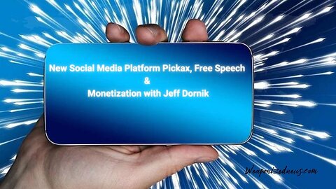 New Social Media Platform Pickax, Free Speech & Monetization with Jeff Dornik