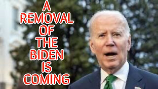 A REMOVAL OF THE BIDEN IS COMING