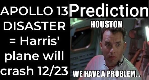 Prediction - APOLLO 13 DISASTER = Harris' plane will crash Dec 23