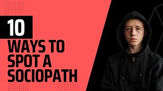 10 Ways to spot a Sociopath