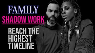 Family Shadow Work and who will reach the higher timelines