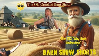 "Barn Show Shorts" Ep. #312 “Way Back Wednesdays”