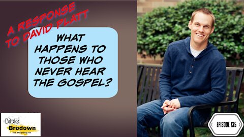 Episode 135, A response to David Platt, What about those who have never heard