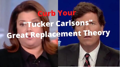 Curb Your "Tucker Carlsons" Great Replacement Theory