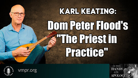 12 Jun 23, Hands on Apologetics: Dom Peter Flood's "The Priest in Practice"