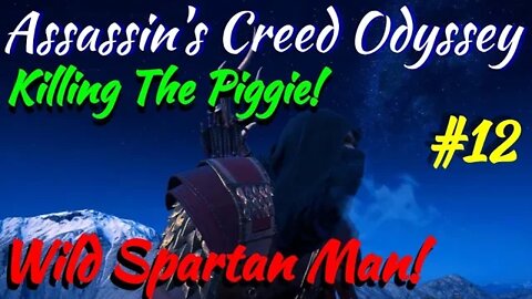 Assassin's Creed Odyssey - Wild Spartan Man! #12 "Killing The Piggie."