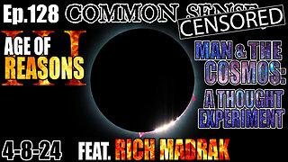 Ep.128 Eclipse Special - Age of Reasons 3: Man and the Cosmos, a Thought Experiment w/ Rich Madrak