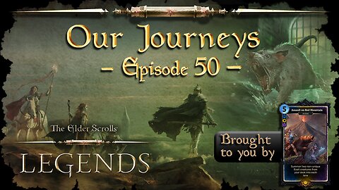 Elder Scrolls Legends: Our Journeys - Ep 50