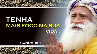 SADHGURU - COMO VOCÊ PODE TER MAIS FOCO NA VIDA