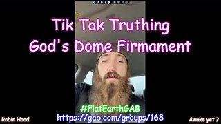 Tik Tok Truthers - God's Dome Firmament