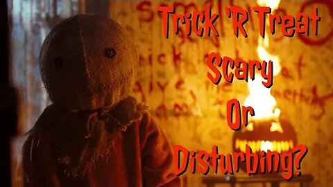 Trick ‘R Treat Scary or Disturbing?