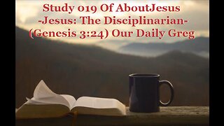 019 "Jesus: The Disciplinarian" (Genesis 3:24) Our Daily Greg