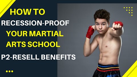 Recession-Proof your martial arts school part 2 Resell the Benefits