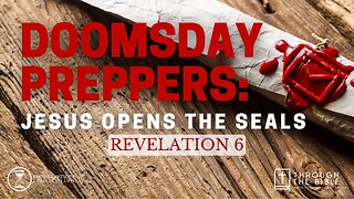 ​ Full Service 8:25am July 23, 2023 - Doomsday Preppers: Jesus Opens The Seals - Rev. 6