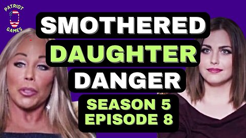 Smothered: Season 5 Episode 8 - Daughter Danger