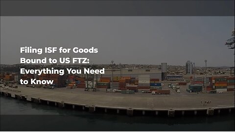 Can I File ISF for Goods Shipped to a US FTZ?
