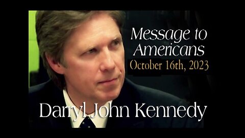 Darryl John Kennedy - Message to Americans - October 16, 2023