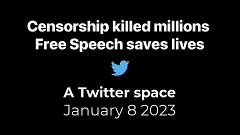 Censorship Killed Millions | A Twitter space | 8th January 2023