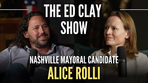 Alice Rolli - Nashville Mayoral Candidate | The Ed Clay Show Ep. 1
