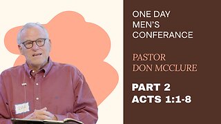 Men's Conference with Pastor Don McClure (Acts 1:1-8) | Part 2