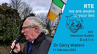 Dr Gerry Water - RTE Lier, we are awake to your lies - 11 Feb 2023