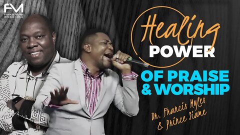 The Healing Power of Praise and Worship with Prince Siame | Dr Francis Myles