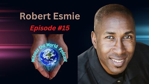 Create Your Golden Moment | Robert Esmie | Witness the World Podcast Episode 15
