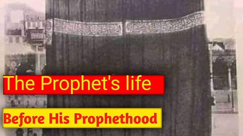 The Prophet's Life Before His Prophethood.