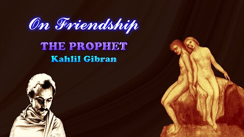 Kahlil Gibran The Prophet - On Friendship, read by Karen Golden