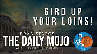 Gird Up Your Loins! - The Daily Mojo 110223