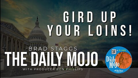Gird Up Your Loins! - The Daily Mojo 110223