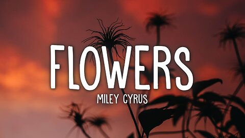 Miley Cyrus - Flowers (Lyrics)