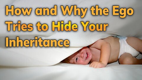 How and Why the Ego Tries to Hide Your Inheritance | Daily Inspiration