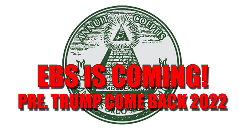 EBS is Coming! President Trump Come B@ck 2022!!.