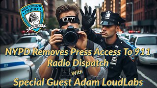 NYPD Removes Press Access To 911 Radio Dispatch w/ Adam LoudLabs