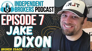 Episode 107: The Independent Broker Podcast - Jake Dixon (Broker Coach)