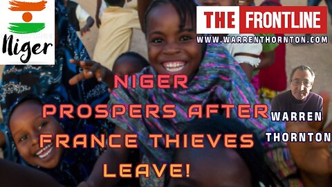 NIGER PROSPERS AFTER FRANCE THIEVES LEAVE! WITH WARREN THORNTON