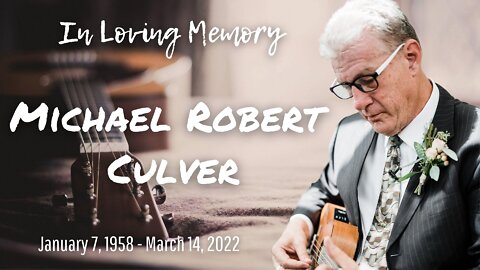 Michael Robert Culver • Celebration of Life Service • 1958 † 2022