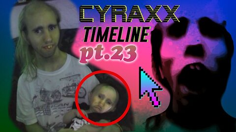 Cyraxx Timeline part 23
